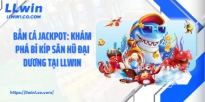 Bắn Cá Jackpot: Khám Phá Bí Kíp Săn Hũ Đại Dương Tại LLwin