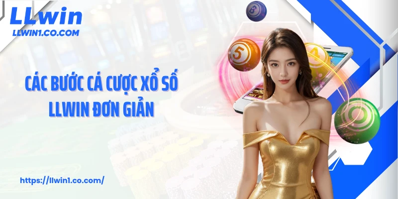Các bước cá cược xổ số LLwin đơn giản
