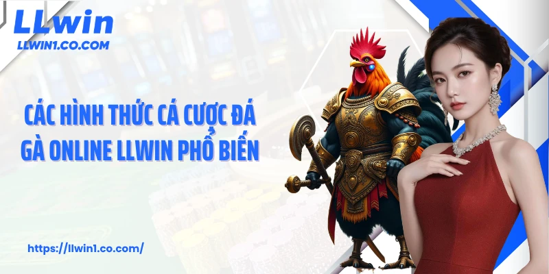 Các hình thức cá cược đá gà online LLwin phổ biến