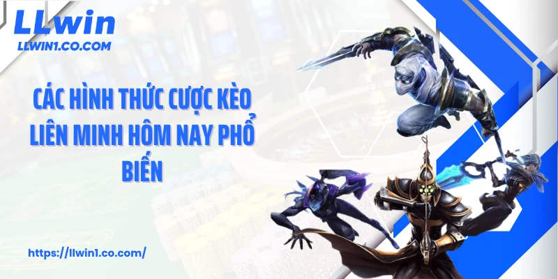 Các hình thức cược kèo Liên Minh hôm nay phổ biến