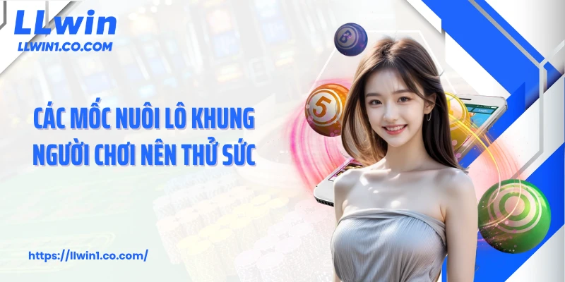 Các mốc nuôi lô khung người chơi nên thử sức
