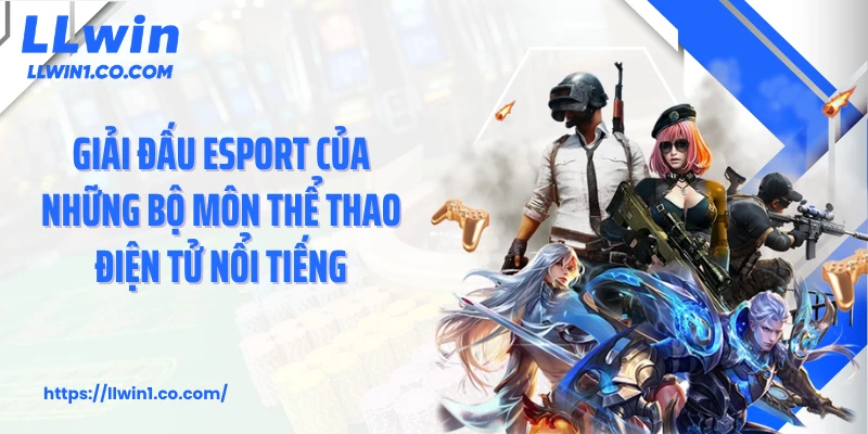 Giải đấu esport của những bộ môn thể thao điện tử nổi tiếng