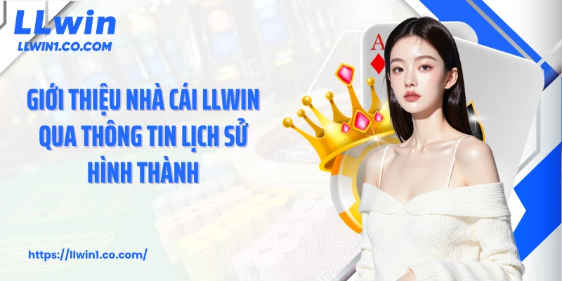 Giới thiệu nhà cái LLwin qua thông tin lịch sử hình thành