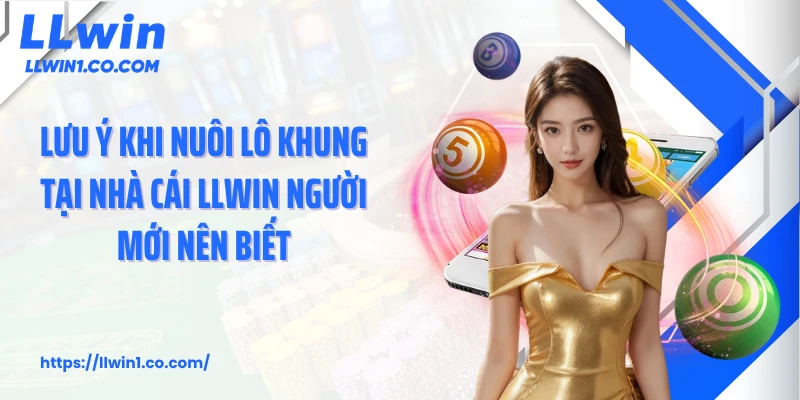 Lưu ý khi nuôi lô khung tại nhà cái LLwin người mới nên biết