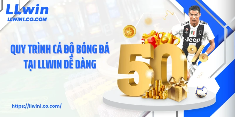 Quy trình cá độ bóng đá tại LLwin dễ dàng