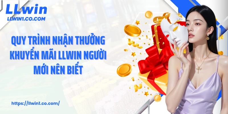 Quy trình nhận thưởng khuyến mãi LLwin người mới nên biết