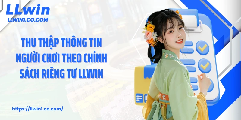 Thu thập thông tin người chơi theo chính sách riêng tư LLwin